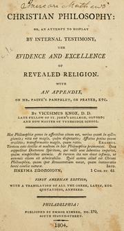 Cover of: Christian philosophy, or, An attempt to display by internal testimony, the evidence and excellence of revealed religion: with an appendix, on Mr. Paine's pamphlet, on prayer, etc.
