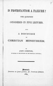 Cover of: Is Protestantism a failure?: the question considered in five lectures : also a discourse on Christian monotheism
