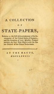 Cover of: A collection of state-papers, relative to the first acknowledgment of the sovereignity [!] of the United States of America: and the reception of their minister plenipotentiary, by their high mightinesses the States-General of the United Netherlands.