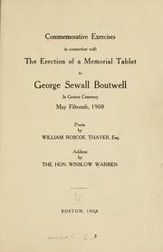 Cover of: Commemorative exercises in connection with the erection of a memorial tablet to George Sewall Boutwell in Groton cemetery May fifteenth, 1908 by 