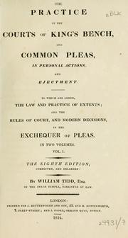 Cover of: The practice of the Courts of King's Bench and Common Pleas in personal actions and ejectment: to which are added the law and practice of extents : and the rules of court and modern decisions in the Exchequer of Pleas