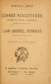 Cover of: Cuando resucitemos: drama en tres actos ; [and] Juan Gabriel Borkman : drama en cuatro actos