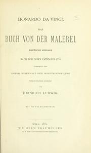 Cover of: Buch von der Malerei.: Deutsche Ausg.  Nach dem codex vaticanus 1270 übers. und unter Beibehalt der Haupteintheilung übersichtlicher geordnet von Heinrich Ludwig.  Mit 268 Holzschnitten.