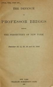 Cover of: The defence of Professor Briggs before the Presbytery of New York, December 13, 14, 15, 19, and 22, 1892.