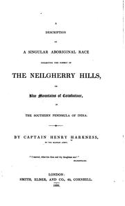 A description of a singular aboriginal race inhabiting the summit of te Neilgherry Hills, or Blue Mountains of Coimbatoor, in the southern peninsula of India by Henry Harkness