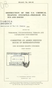 Cover of: Destruction of the U.S. chemical weapons stockpile: program status and issues : hearing before the Terrorism, Unconventional Threats and Capabilities Subcommittee of the Committee on Armed Services, House of Representatives, One Hundred Eighth Congress, first session, hearings held October 30, 2003.