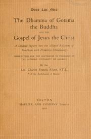 Cover of: The dhamma of Gotama the Buddha and the gospel of Jesus the Christ: a critical inquiry into the alleged relations of Buddhism with primitive Christianity