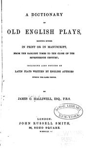 Cover of: A dictionary of old English plays, existing either in print or in manuscript, from the earliest times to the close of the seventeenth century: including also notices of Latin plays written by English authors during the same period.