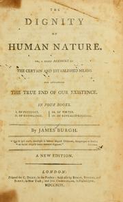 Cover of: The Dignity of human nature: or, a brief account of the certain and established means for attaining the true end of our existence ...