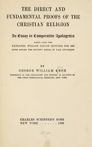 Cover of: The direct and fundamental proofs of the Christian religion: an essay in comparative apologetics, based upon the Nathaniel William Taylor lectures for 1903 given before the Divinity School of Yale University