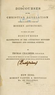 Cover of: Discourses on the Christian revelation viewed in connection with the modern astronomy: to which are added discourses illustrative of the connection between theory and general science