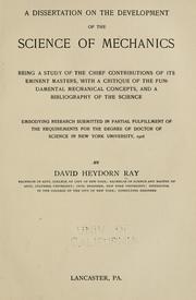 Cover of: A dissertation on the development of the science of mechanics: being a study of the chief contributions of its eminent masters, with a critique of the fundamental mechanical concepts, and a bibliography of the science