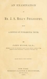 Cover of: An examination of Mr. J.S. Mill's philosophy: being a defence of fundamental truth.