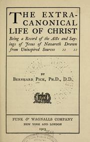 Cover of: The extra-canonical life of Christ: being a record of the acts and sayings of Jesus of Nazareth drawn from uninspired sources