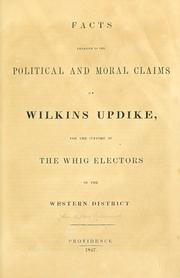 Cover of: Facts relative to the political and moral claims of Wilkins Updike, for the support of the Whig electors of the western district.