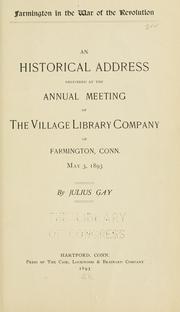 Cover of: Farmington in the war of the revolution: an historical address delivered at the annual meeting of the Village library company of Farmington, Conn., May 3, 1893