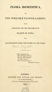 Cover of: Flora domestica: or, The portable flower-garden : with directions for the treatment of plants in pots and illustrations from the works of the poets.