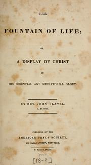 Cover of: The fountain of life opened, or, A display of Christ in his essential and mediatorial glory: containing 42 sermons on various texts ...