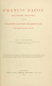 Cover of: Francis Bacon, poet, prophet, philosopher, versus phantom Captain Shakespeare, the Rosicrucian mask by W. F. C. Wigston