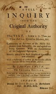 Cover of: A full inquiry into the original authority of that text, I John v. 7.: There are three that bear record in Heaven ... Containing an account of Dr. Mill's evidences from antiquity ... Humbly address'd to both houses of convocation ...