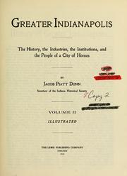 Cover of: Greater Indianapolis: the history, the industries, the institutions, and the people of a city of homes