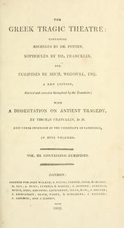 Cover of: The Greek tragic theatre: containing Æschylus by Dr. Potter, Sophocles by Dr. Francklin, and Euripides by Mich. Wodhull, esq.