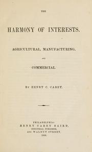 Cover of: The harmony of interests, agricultural, manufacturing and commercial by by Henry C. Carey.