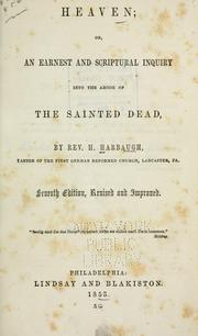 Cover of: Heaven: or, An earnest and scriptural inquiry into the abode of the sainted dead.