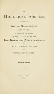 Cover of: An historical address delivered at Groton, Massachusetts, July 12, 1905, by request of the citizens: on the celebration of the two hundred and fiftieth anniversary of the settlement of the town