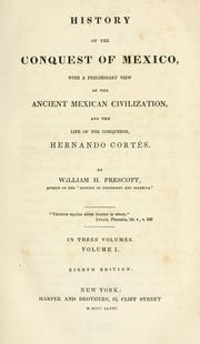 Cover of: History of the conquest of Mexico: with a preliminary view of the ancient Mexican civilization, and the life of the conqueror, Hernando Cortés.
