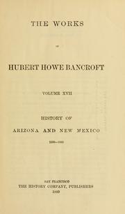 History of Arizona and New Mexico, 1530-1888 by Hubert Howe Bancroft