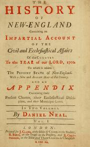 Cover of: The history of New-England: containing an impartial account of the civil and ecclesiastical affairs of the country, to the year of Our Lord, 1700. To which is added, the present state of New-England. With a new and accurate map of the country. And an appendix containing their present charter, their ecclesiastical discipline, and their municipal-laws. In two volumes.