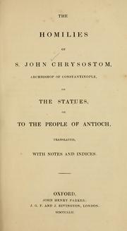 Cover of: The  homilies of S. John Chrysostom on the statues by Saint John Chrysostom