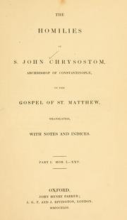 Cover of: The  homilies of S. John Chrysostom, Archbishop of Constantinople, on the Gospel of St. Matthew by Saint John Chrysostom