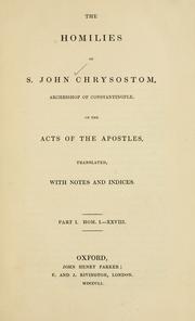 Cover of: The  homilies of S. John Chrysostom, Archbishop of Constantinople, on the Acts of the Apostles by Saint John Chrysostom