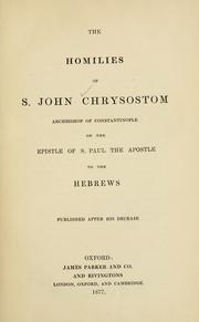 Cover of: The homilies of S. John Chrysostom, Archbishop of Constantinople, on the Epistle of S. Paul the Apostle to the Hebrews. by Saint John Chrysostom