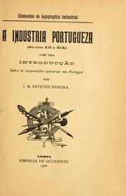 Cover of: A industria portugueza (seculos 12 a 19 com una introducção sobre as corporações operarias em Portugal. by João Manuel Esteves Pereira