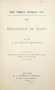 Cover of: influence of Jesus / by the Rev. Phillips Brooks ; delivered in the Church of the Holy Trinity, Philadelphia, in February, 1879.