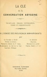 Cover of: La clé de la conversation abyssine, vocabulaire, phrases, conversations, verbes et correspondance, à l'usage des nouveaux amharisants by A Raad