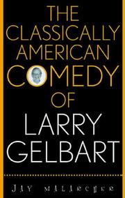 Cover of: The classically American comedy of Larry Gelbart by Jay Malarcher