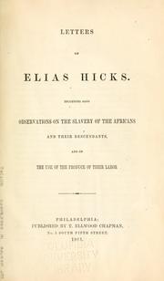 Cover of: Letters of Elias Hicks: including also Observations on the slavery of the Africans and their descendants, and on the use of the produce of their labor.