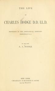 Cover of: The life of Charles Hodge, D.D., Ll. D.: professor in the theological seminary, Princeton, N.J.