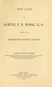 Cover of: Life of Samuel F.B. Morse, LL.D., inventor of the electro-magnetic recording telegraph.