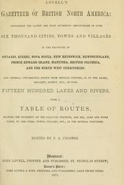 Cover of: Lovell's gazetteer of British North America: containing the latest and most authentic descriptions of over six thousand cities, towns and villages in the provinces of Ontario, Quebec, Nova Scotia, New Brunswick, Newfoundland, Prince Edward Island, Manitoba, British Columbia, and the North West Territories by Ed. by P. A. Crossby.