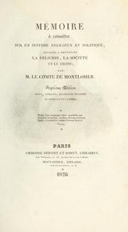 Cover of: Mémoire à consulter sur un système religieux et politique, tendant à renverser la religion, la société et le trone: par le comte de Montlosier.