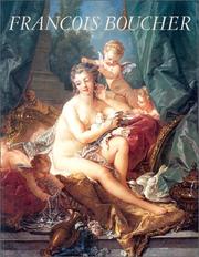 Cover of: François Boucher, 1703-1770: the Metropolitan Museum of Art, New York, February 17, 1986-May 4, 1986, the Detroit Institute of Arts, May 27-August 17, 1986, Reunion des musées nationaux, Grand Palais, Paris, September 19, 1986-January 5, 1987.