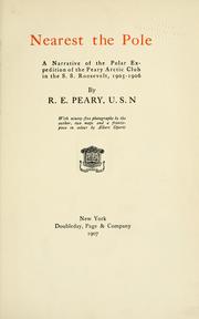 Cover of: Nearest the pole: a narrative of the polar expedition of the Peary Arctic Club in the S.S. Roosevelt, 1905-1906