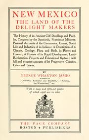 Cover of: New Mexico, the land of the delight makers: the history of its ancient cliff dwellings and pueblos, conquest by the Spaniards, Franciscan missions; personal accounts of the ceremonies, games, social life and industries of its Indians; a description of its climate, geology, flora and birds, its rivers and forests; a review of its rapid development, land-reclamation projects and educational system; with full and accurate account of its progressive counties, cities and towns