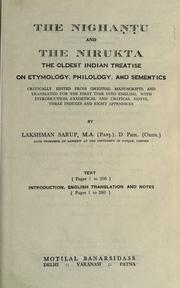 Cover of: Nighantu and the Nirukta, the oldest Indian treatise on etymology, philology and sementics [sic].: Critically edited from original manuscripts and translated for the first time into English, with introd., exegetical and critical notes, three indexes and eight appendices