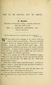 Cover of: Not to be served, but to serve: a sermon preached in Westminster Abbey on Sunday afternoon, May 14th, 1899